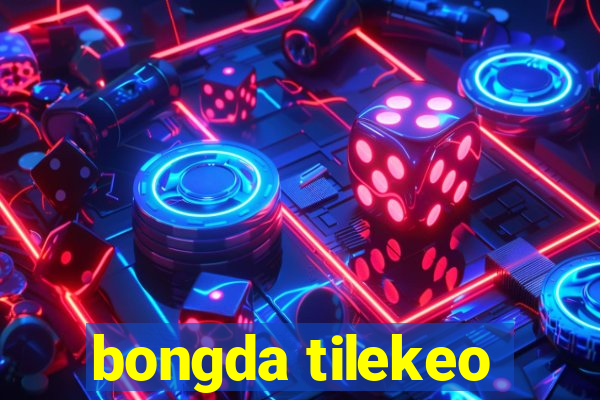 bongda tilekeo