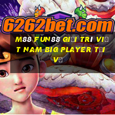 M88 Fun88 giải trí Việt nam Big Player Tải về