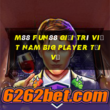 M88 Fun88 giải trí Việt nam Big Player Tải về