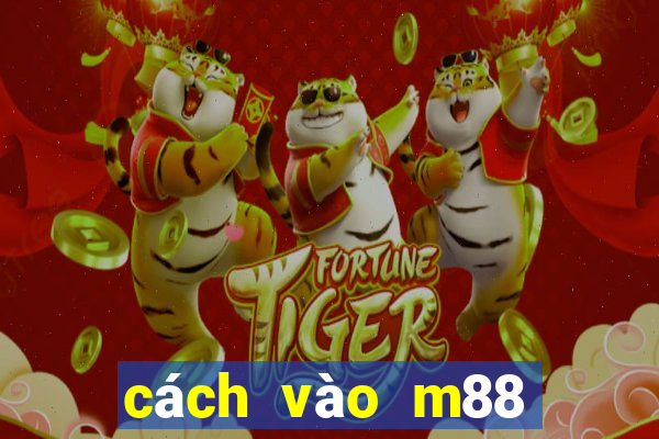 cách vào m88 không bị chặn