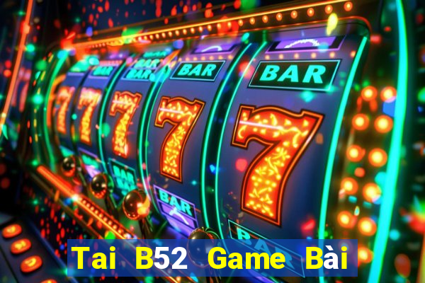 Tai B52 Game Bài 3 Cây