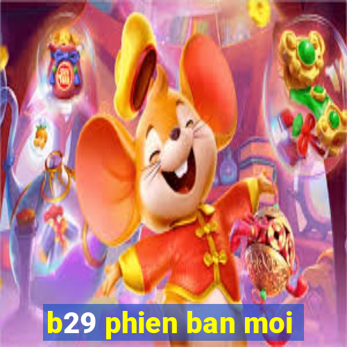 b29 phien ban moi