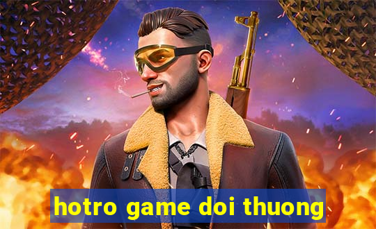 hotro game doi thuong