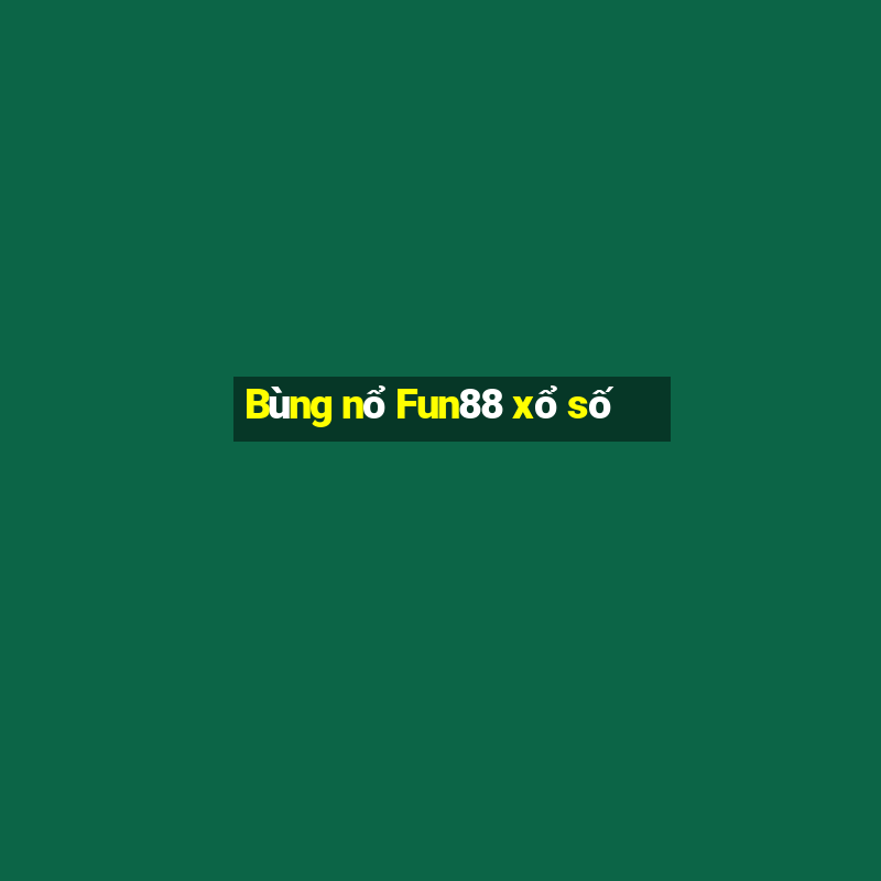 Bùng nổ Fun88 xổ số