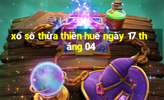 xổ số thừa thiên huế ngày 17 tháng 04