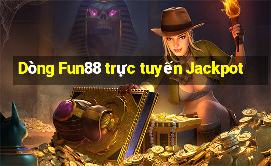 Dòng Fun88 trực tuyến Jackpot