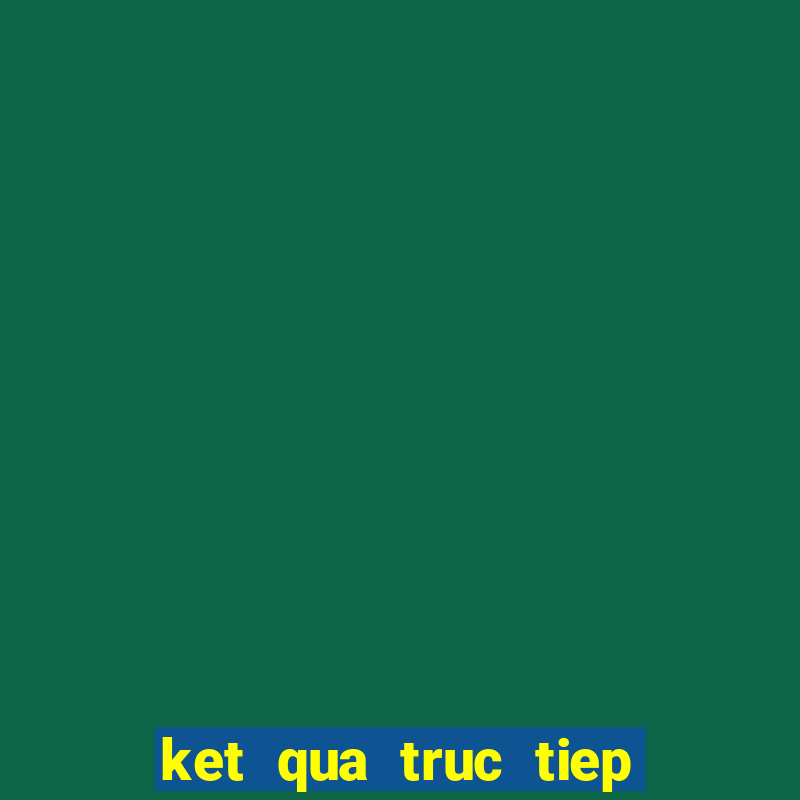 ket qua truc tiep mien trung