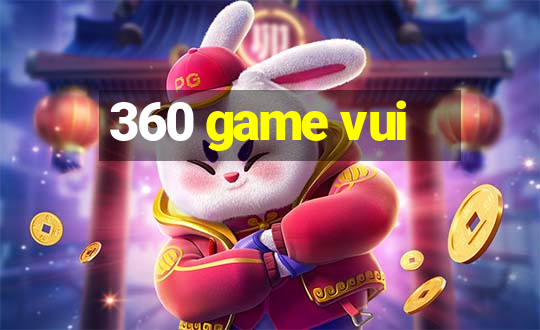 360 game vui