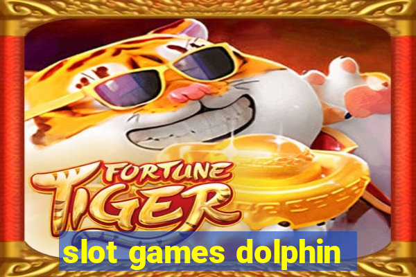 slot games dolphin