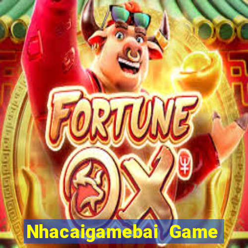 Nhacaigamebai Game Bài 2022