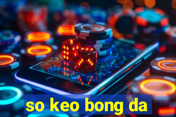 so keo bong da