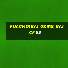 Vuachoibai Game Bài Cf68