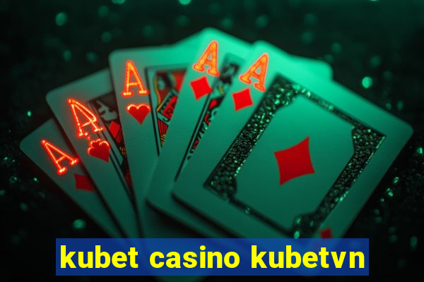 kubet casino kubetvn