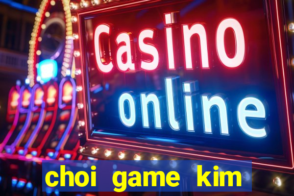 choi game kim cuong mau