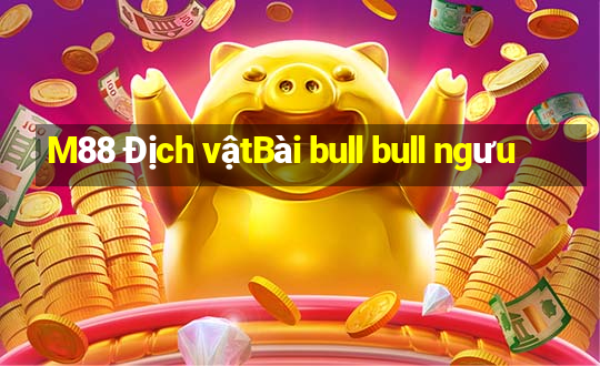 M88 Địch vậtBài bull bull ngưu