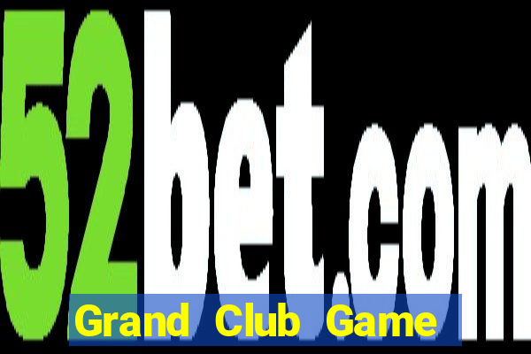 Grand Club Game Bài Sinh Tử