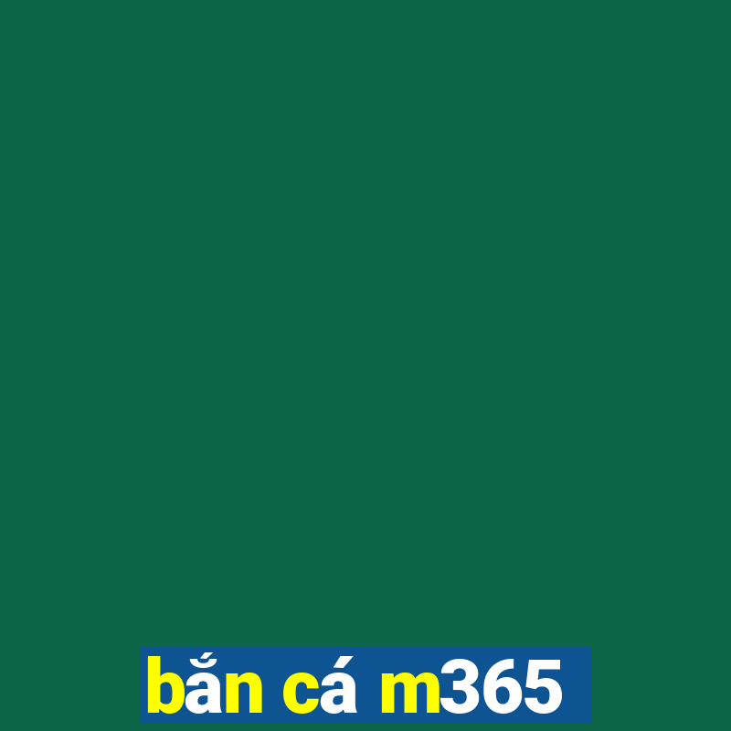 bắn cá m365