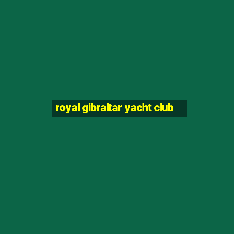 royal gibraltar yacht club