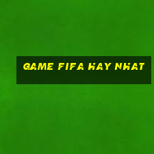 game fifa hay nhat