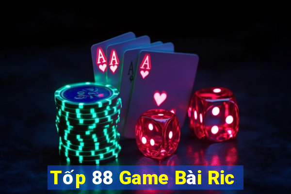 Tốp 88 Game Bài Ric