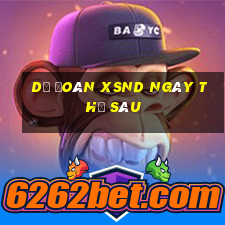 Dự đoán XSND ngày thứ sáu