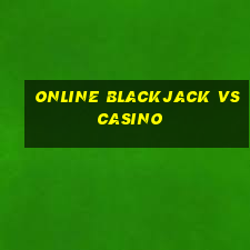 online blackjack vs casino