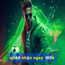 qh88 nhận ngay 100k