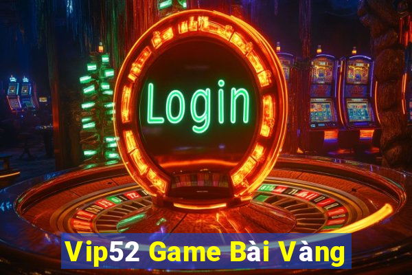 Vip52 Game Bài Vàng