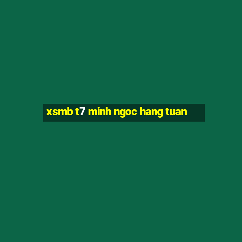 xsmb t7 minh ngoc hang tuan