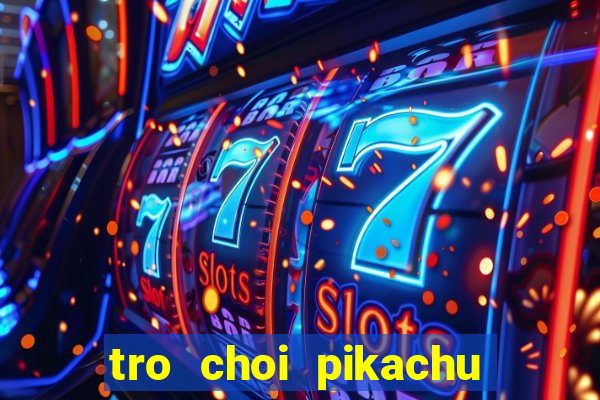 tro choi pikachu tai ve may