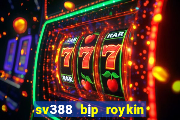 sv388 bịp roykin và mơ ê tô