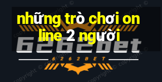 những trò chơi online 2 người