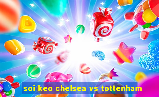 soi keo chelsea vs tottenham