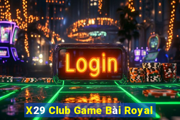 X29 Club Game Bài Royal