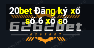 20bet Đăng ký xổ số 6 xổ số