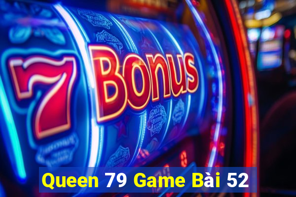 Queen 79 Game Bài 52