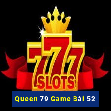 Queen 79 Game Bài 52