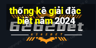 thống kê giải đặc biệt năm 2024