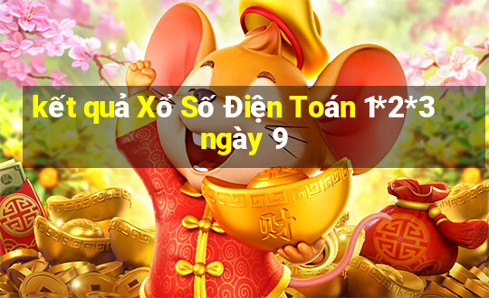 kết quả Xổ Số Điện Toán 1*2*3 ngày 9