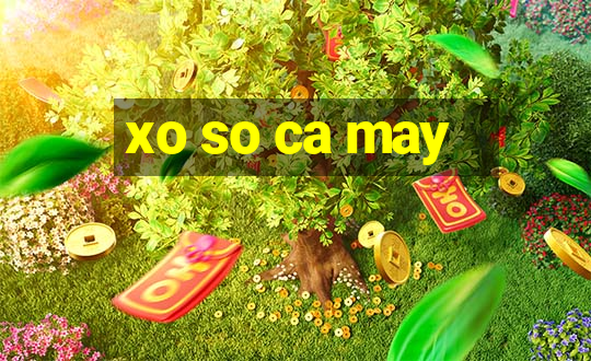 xo so ca may