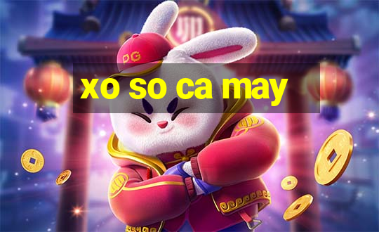 xo so ca may