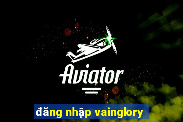 đăng nhập vainglory