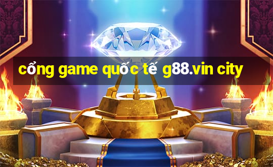 cổng game quốc tế g88.vin city