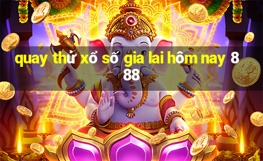 quay thử xổ số gia lai hôm nay 888