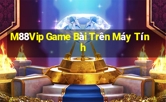 M88Vip Game Bài Trên Máy Tính