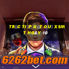 Trực tiếp kết quả XSMT ngày 10