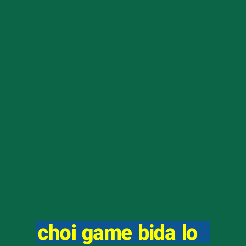 choi game bida lo