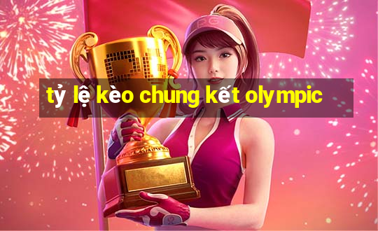 tỷ lệ kèo chung kết olympic