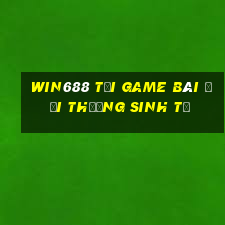 Win688 Tại Game Bài Đổi Thưởng Sinh Tử