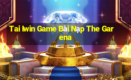 Tai Iwin Game Bài Nạp The Garena